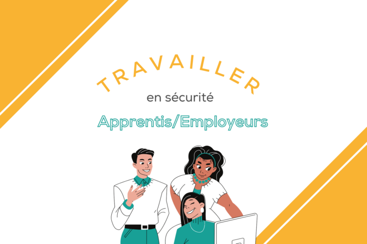 Apprentis / stagiaires et employeurs : Travailler en Toute Sécurité !